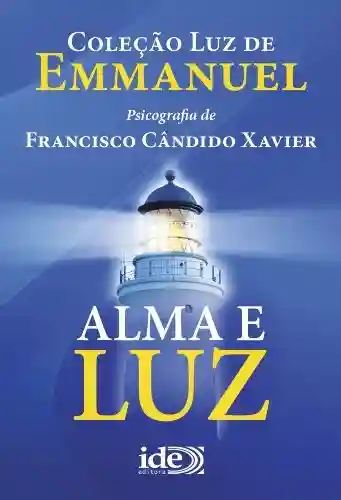 Livro PDF: Alma e Luz (Coleção Luz de Emmanuel Livro 1)