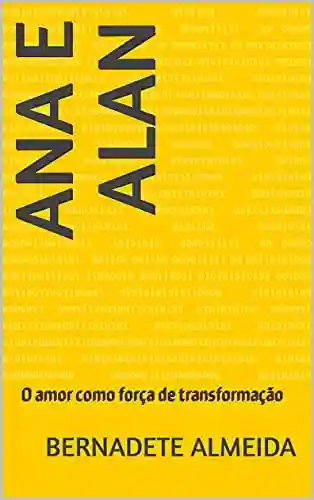 Capa do livro: Ana e Alan: O amor como força de transformação - Ler Online pdf
