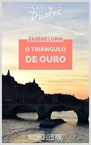 Livro PDF Arsène Lupin O Triângulo de Ouro (Coleção Duetos)