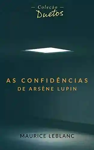 Capa do livro: As Confidências de Arsène Lupin (Coleção Duetos) - Ler Online pdf