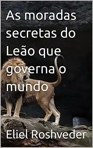 Livro PDF: As moradas secretas do Leão que governa o mundo (Aliens e Mundos Paralelos Livro 11)