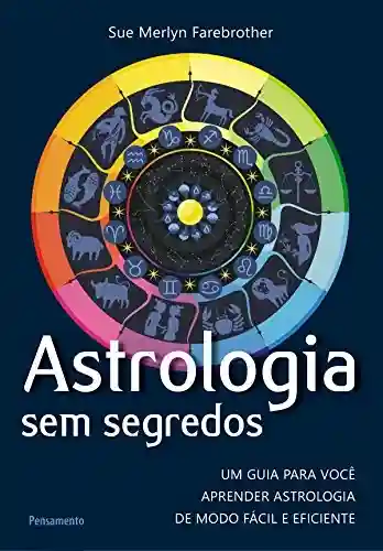 Livro PDF: Astrologia Sem Segredos: Um Guia para Você Aprender Astrologia de Modo Fácil e Eficiente
