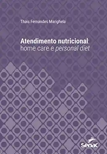 Livro PDF: Atendimento nutricional: home care e personal diet (Série Universitária)