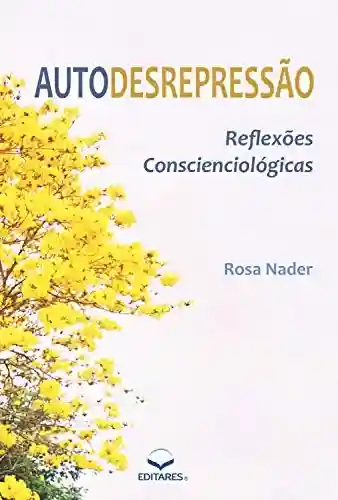 Livro PDF: Autodesrepressão: Reflexões Conscienciológicas