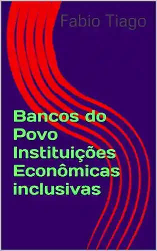 Livro PDF: Bancos do Povo: Instituições Econômicas Inclusivas