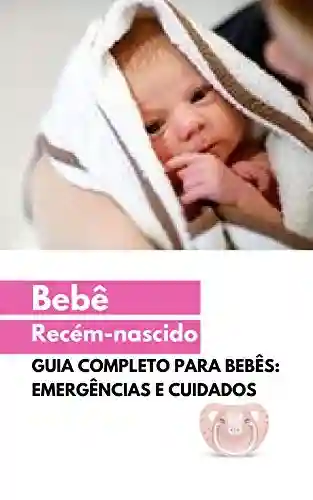 Livro PDF: Bebê recém-nascido: Guia completo: emergências e cuidados
