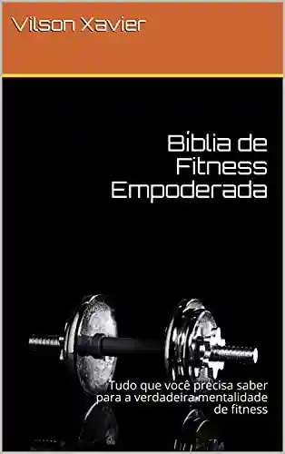 Livro PDF Bíblia de Fitness Empoderada: Tudo que você precisa saber para a verdadeira mentalidade de fitness