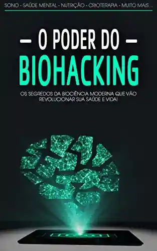 Livro PDF: BIOHACKING: O poder do Biohacking e biociência moderna para otimizar a sua saúde e estilo de vida