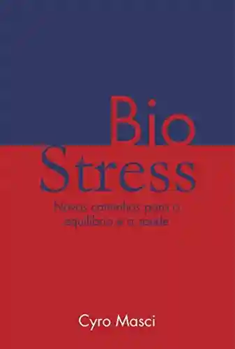 Livro PDF: Biostress: Novos caminhos para o Equilíbrio e a Saúde
