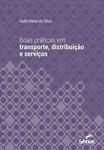 Livro PDF: Boas práticas em transporte, distribuição e serviços (Série Universitária)