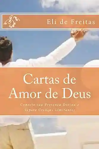 Livro PDF: Cartas de Amor de Deus: Conecte sua Presença Divina e Supere Crenças Limitantes