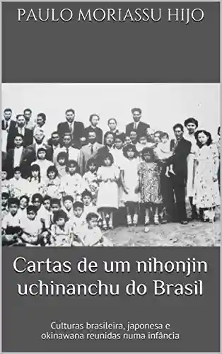 Livro PDF: Cartas de um nihonjin uchinanchu do Brasil: Culturas brasileira, japonesa e okinawana reunidas numa infância