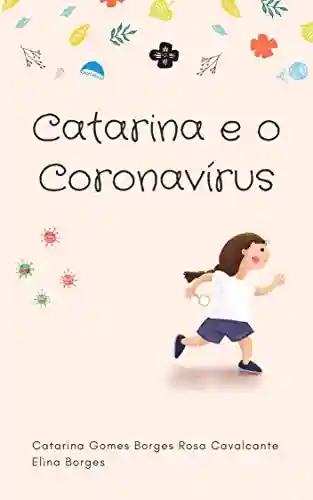 Livro PDF: Catarina e o Coronavírus (Catarina e… Livro 1)