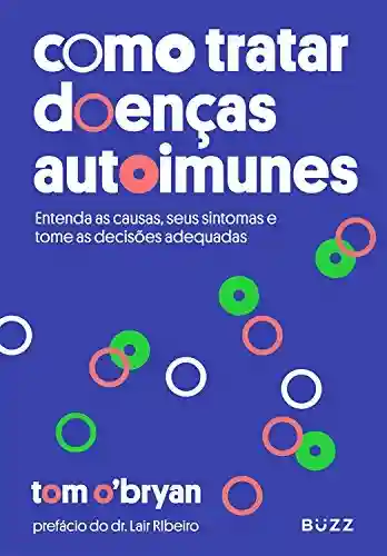 Livro PDF: Como tratar doenças autoimunes: Entenda as causas, seus sintomas e tome as decisões adequadas