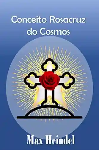 Livro PDF: Conceito Rosacruz do Cosmos: Ensinamentos da Sabedoria Ocidental