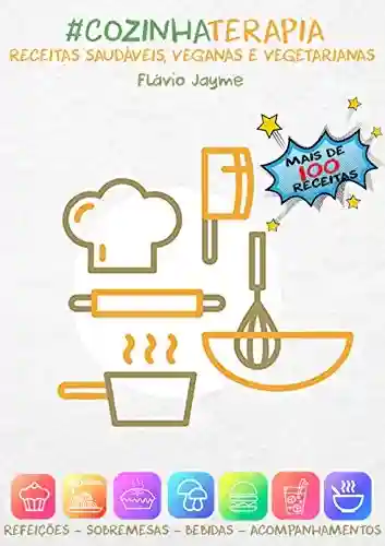Livro PDF #COZINHATERAPIA – Receitas Saudáveis, Veganas e Vegetarianas: Mais de 100 receitas entre preparos veganos e vegetarianos, todos saudáveis e fáceis