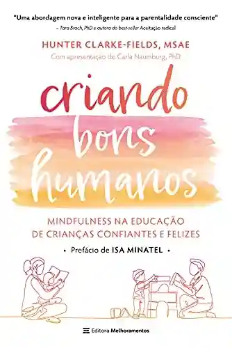 Livro PDF: Criando Bons Humanos: Mindfulness na educação de crianças confiantes e felizes