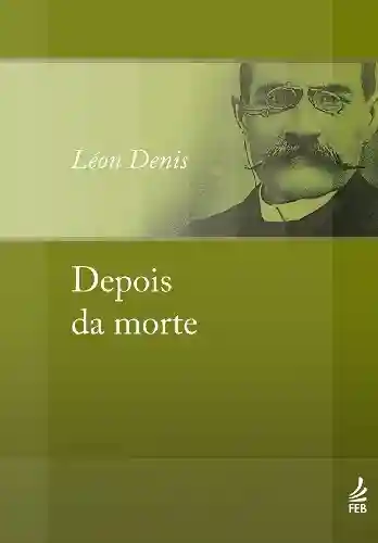 Capa do livro: Depois da morte (Coleção Léon Denis) - Ler Online pdf