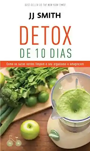 Livro PDF Detox de 10 dias: Como os sucos verdes limpam o seu organismo e emagrecem