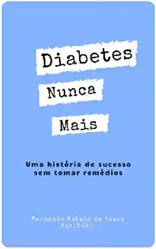 Livro PDF: Diabetes Nunca Mais: Uma história de sucesso sem tomar remédios