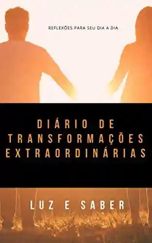 Livro PDF: Diário de Transformações Extraordinárias (Diário de Reflexões Livro 1)
