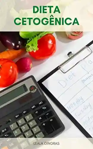 Livro PDF: Dieta Cetogênica : Como Calcular Macros Para Sua Dieta Cetogênica