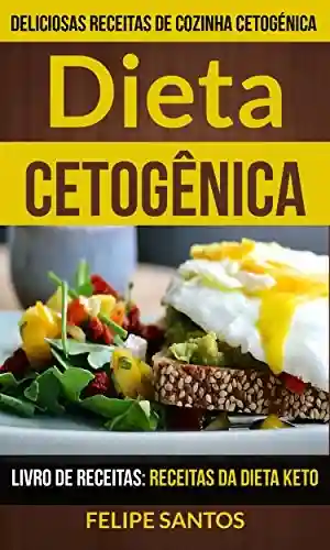 Livro PDF Dieta Cetogênica: Receitas Da Dieta Keto (Livro De Receitas: Deliciosas Receitas de Cozinha Cetogénica)