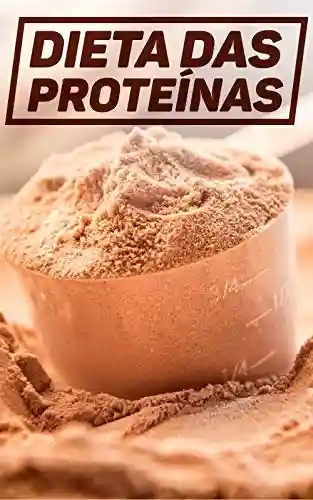 Livro PDF: Dieta das Proteínas: O Cardápio Perfeito Para Quem Não Quer Passar Fome e Ainda Manter a Energia no Dia a Dia