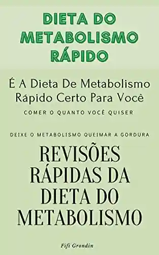 Livro PDF: Dieta Do Metabolismo Rápido : Deixe O Metabolismo Queimar A Gordura – Revisões Rápidas Da Dieta Do Metabolismo – É A Dieta De Metabolismo Rápido Certo Para Você – Comer O Quanto Você Quiser