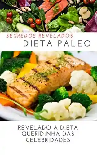 Livro PDF: DIETA PALEO: segredos revelados: Revalado a Dieta Queridinha das Celebridades