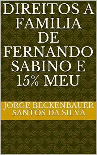 Capa do livro: DIREITOS A FAMILIA DE FERNANDO SABINO E 15% MEU - Ler Online pdf