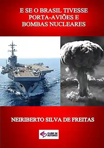 Capa do livro: E Se O Brasil Tivesse Porta-aviões E Bombas Nucleares - Ler Online pdf