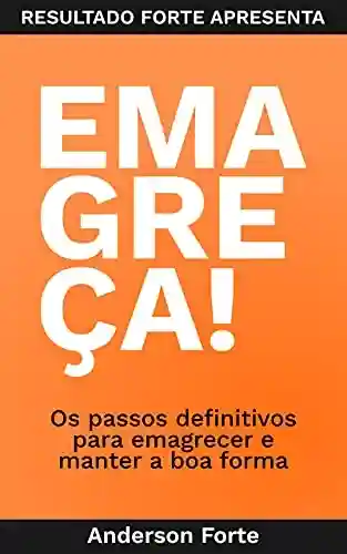 Livro PDF: EMAGREÇA!: Método Forte Para Emagrecer e Manter Resultados