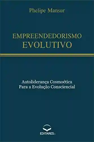 Livro PDF: Empreendedorismo Evolutivo: Autoliderança cosmoética para a evolução consciencial