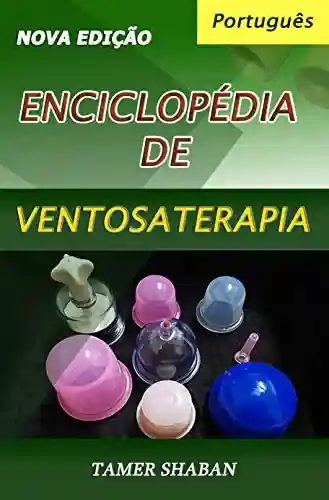 Capa do livro: Enciclopédia de Ventosaterapia – Nova Edição - Ler Online pdf