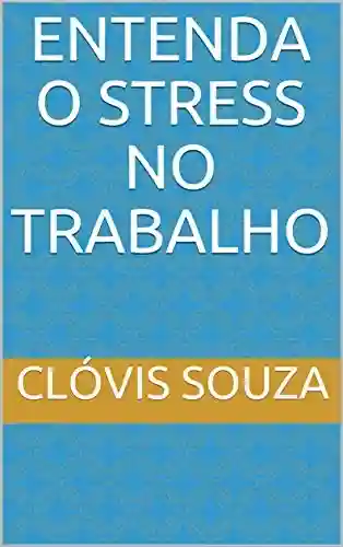 Livro PDF: ENTENDA O STRESS NO TRABALHO