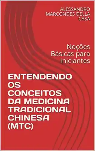 Livro PDF: ENTENDENDO OS CONCEITOS DA MEDICINA TRADICIONAL CHINESA (MTC): Noções Básicas para Iniciantes (1)
