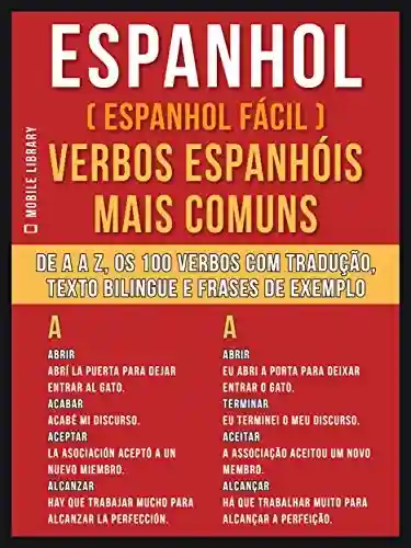 Livro PDF Espanhol ( Espanhol Fácil ) Verbos Espanhóis Mais Comuns: De A até Z, os 100 verbos com tradução, texto bilingue e frases de exemplo (Foreign Language Learning Guides)