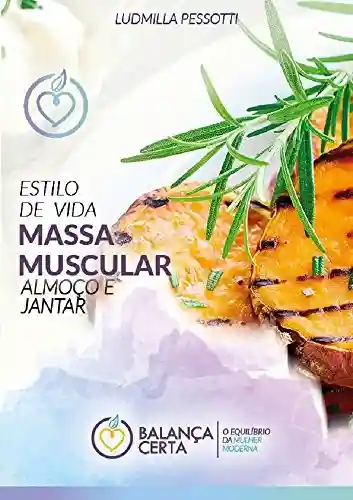 Capa do livro: Estilo de Vida: Massa Muscular: Almoço e Jantar - Ler Online pdf