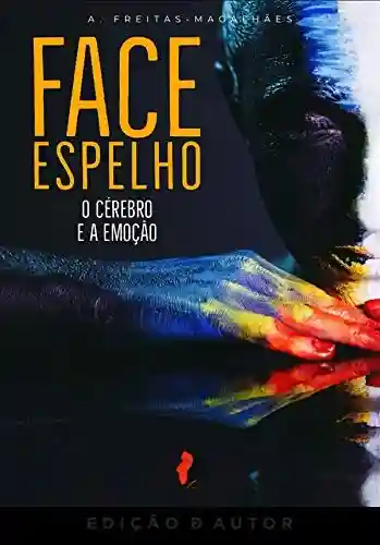 Capa do livro: Face Espelho – O Cérebro e a Emoção (20ª Ed.) - Ler Online pdf
