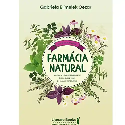 Capa do livro: Farmácia natural: aprenda a usar as ervas certas e como cuidar delas em casa ou apartamento - Ler Online pdf