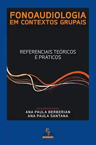 Livro PDF: Fonoaudiologia em contextos grupais: Referenciais teóricos e práticos