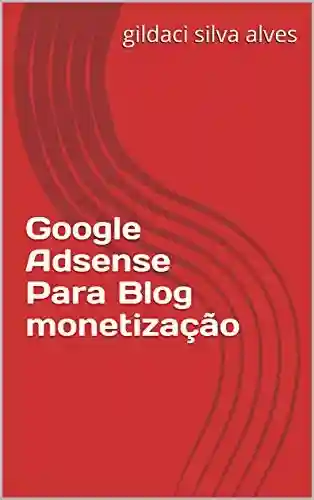 Capa do livro: Google Adsense Para Blog monetização - Ler Online pdf
