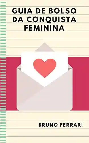 Livro PDF: GUIA DE BOLSO DA CONQUISTA FEMININA: Manual de sedução para mulheres (1)