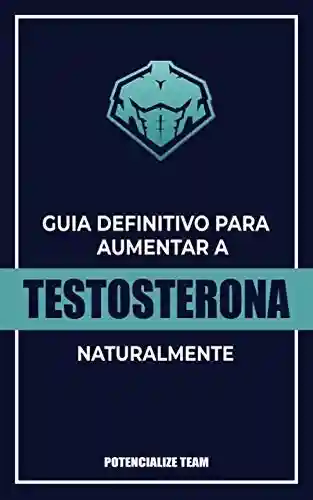 Livro PDF: Guia Definitivo para Aumentar a Testosterona Naturalmente