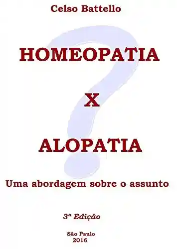 Capa do livro: Homeopatia X Alopatia: Uma Abordagem Sobre o Assunto - Ler Online pdf