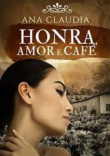 Capa do livro: HONRA, AMOR E CAFÉ - Ler Online pdf