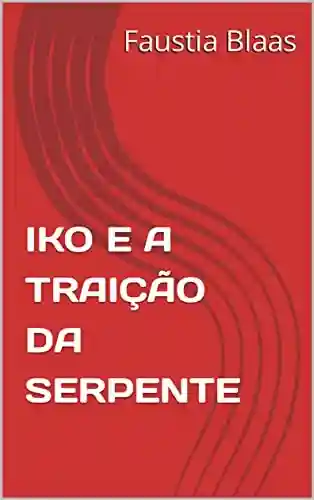 Livro PDF: IKO E A TRAIÇÃO DA SERPENTE (IKO E OS NOVE MUNDOS Livro 3)