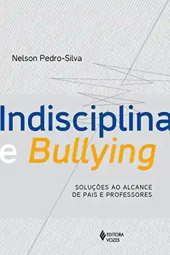 Livro PDF: Indisciplina e Bullying: Soluções ao alcance de pais e professores