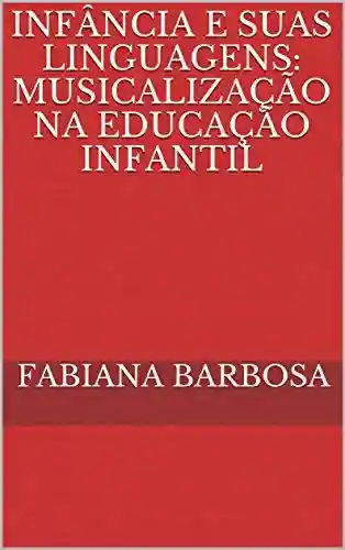 Livro PDF: INFÂNCIA E SUAS LINGUAGENS: MUSICALIZAÇÃO NA EDUCAÇÃO INFANTIL
